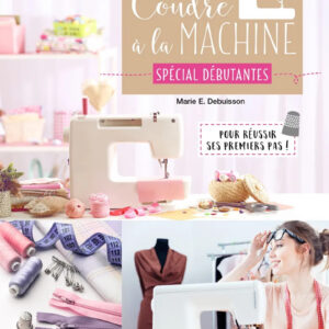 Couverture du livre de couture "Coudre à la machine spécial débutantes" de Marie Debuisson