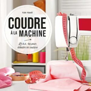 Couverture du livre de couture "Coudre à la machine" de Kate Haxell